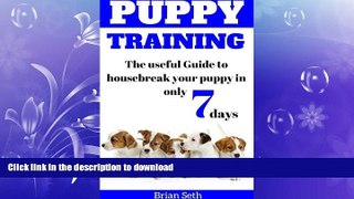 READ BOOK  Puppy Training: The Useful Guide To Housebreak your Puppy in only 7 days (puppy house