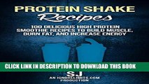 [Free Read] Protein Shake Recipes: 100 Delicious High Protein Smoothie Recipes to Build Muscle,