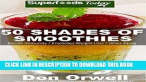 [Free Read] 50 Shades of Smoothies: Over 50 Blender Recipes, weight loss green smoothie, detox