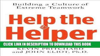 [PDF] Help the Helper: Building a Culture of Extreme Teamwork [Full Ebook]