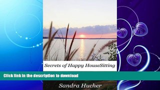 READ BOOK  Secrets of Happy HouseSitting: How You Can Live Rent Free FULL ONLINE