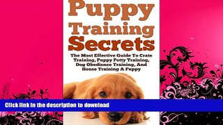 FAVORITE BOOK  Puppy Training Secrets: The Most Effective Guide To Crate Training, Puppy Potty