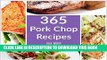 [Free Read] Pork Chop Recipes: 365 Pork Chop Recipes - The Succulent Pork Chop Cookbook Full Online