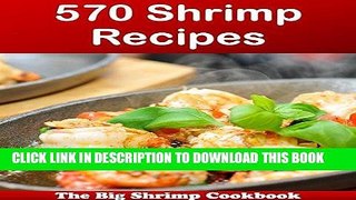 [Free Read] 570 Shrimp Recipes: The Big Shrimp Cookbook (shrimp cookbook, shrimp recipes, shrimp,
