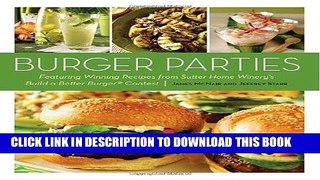 [Read PDF] Burger Parties: Recipes from Sutter Home Winery s Build a Better Burger Contest