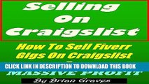 [Read] PDF SELLING ON CRAIGSLIST: HOW TO SELL FIVERR GIGS ON CRAIGSLIST FOR MASSIVE PROFIT: