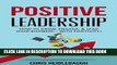 [Read] Ebook Positive Leadership: How to Grow, Engage, and Lead Your Business... with Positivity!