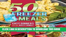 [PDF] 50 Freezer Meals: Easy Dinners for the Busy Family Popular Online