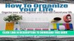 Ebook How to organize your life: Organize your mind, organize your days and control your life.