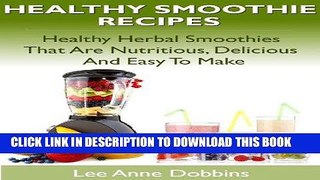 [Free Read] Healthy Smoothie Recipes - Healthy Herbal Smoothies That Are Nutritious, Delicious and