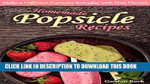 [Free Read] Homemade Popsicle Recipes: Make a Different Popsicles Everyday with New Flavors Full