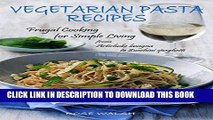 [Free Read] VEGETARIAN PASTA RECIPES: Frugal Cooking for Simple Living ~* from Artichoke Lasagna