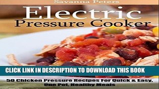 [Free Read] Electric Pressure Cooker: 50 Chicken Pressure Cooker Recipes:  Quick and Easy, One Pot