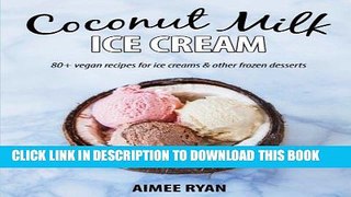 [PDF] Coconut Milk Ice Cream: Vegan   Grain-free Ice Creams   Frozen Treats - Made Using Coconut