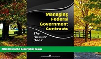 Big Deals  Managing Federal Government Contracts: The Answer Book  Full Ebooks Best Seller
