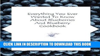 [Free Read] Everything You Ever Wanted to Know About Blueberries and Blueberry Cookbook Free