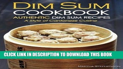 [Read PDF] Dim Sum Cookbook - Authentic Dim Sum Recipes: A Style of Cantonese Cuisine Download Free