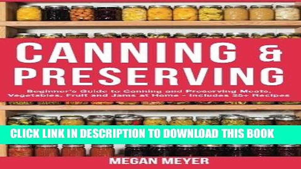 [PDF] Canning And Preserving: Beginner s Guide to Canning and Preserving Meats, Vegetables, Fruits