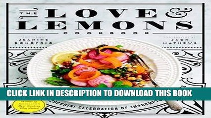 [Read PDF] The Love and Lemons Cookbook: An Apple-to-Zucchini Celebration of Impromptu Cooking
