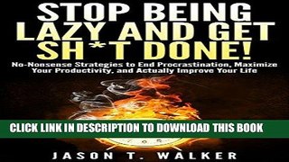 Ebook Stop Being Lazy and Get Sh*t Done!: No-Nonsense Strategies to End Procrastination, Maximize