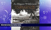 Popular Book An Elegant Wilderness: Great Camps and Grand Lodges of the Adirondacks (The