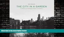 Enjoyed Read The City in a Garden: A History of Chicago s Parks, Second Edition (Center for