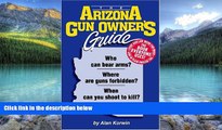 Big Deals  The Arizona Gun Owner s Guide  Full Ebooks Best Seller