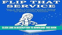 [New] Ebook FLIP THAT SERVICE: How to Make A Living Buying   Selling Digital Services Online