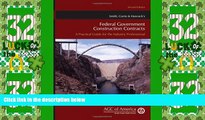 Big Deals  Smith, Currie   Hancock s Federal Government Construction Contracts: A Practical Guide