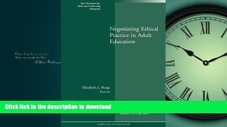 READ THE NEW BOOK Negotiating Ethical Practice in Adult Education: New Directions for Adult and
