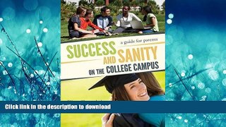FAVORIT BOOK Success and Sanity on the College Campus: A Guide for Parents READ EBOOK
