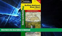READ BOOK  Buffalo National River West (National Geographic Trails Illustrated Map) FULL ONLINE