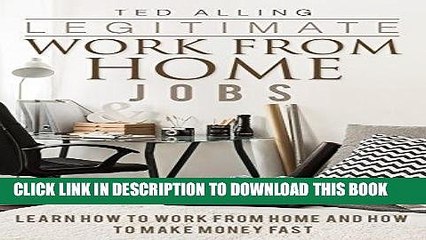 [New] Ebook Legitimate Work from Home Jobs: Learn How to Work from Home and How to Make Money Fast