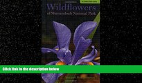 For you Wildflowers of Shenandoah National Park: A Pocket Field Guide (Wildflowers in the National