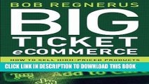 [New] Ebook Big Ticket Ecommerce: How To Sell High-Priced Products And Services Using The Internet