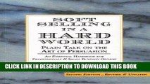 Ebook Soft Selling in a Hard World, Plain Talk on the Art of Persuasion Free Read