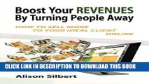 [New] Ebook Boost Your Revenues by Turning People Away: How to Sell More to Your Ideal Client