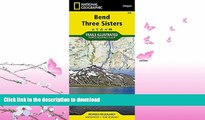FAVORITE BOOK  Bend, Three Sisters (National Geographic Trails Illustrated Map) FULL ONLINE