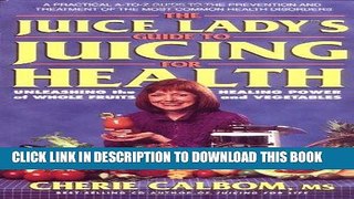 [PDF] The Juice Lady s Guide to Juicing for Health: Unleashing the Healing Power of Whole Fruits