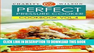 [PDF] Perfect Pressure Cooker Cookbook: Vol. 4 Paleo Lovers Recipes Popular Colection