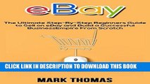 [DOWNLOAD] PDF BOOK eBay: The Ultimate Step-By-Step Beginners Guide to Sell on eBay and Build a