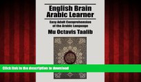 PDF ONLINE English Brain Arabic Learner: Easy Adult Comprehension of the Arabic Language READ PDF