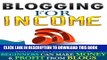 Best Seller Blogging For Income: How Even Dummies   Beginners Can Make Money   Profit From Blogs.