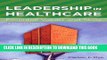 [Read PDF] Leadership in Healthcare: Essential Values and Skills (American College of Healthcare