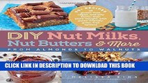 [PDF] DIY Nut Milks, Nut Butters, and More: From Almonds to Walnuts Full Online