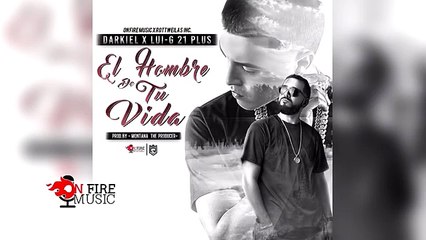 El Hombre De Tu Vida - Darkiel Ft. Luigi 21 Plus
