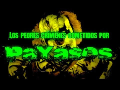 LOS 7 PEORES CRÍMENES COMETIDOS POR PAYASOS