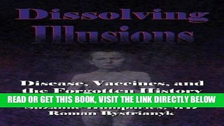 [EBOOK] DOWNLOAD Dissolving Illusions: Disease, Vaccines, and The Forgotten History PDF