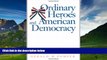 Big Deals  Ordinary Heroes and American Democracy  Full Ebooks Most Wanted