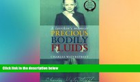 READ FULL  Precious Bodily Fluids: A Larrikin s Memoir  READ Ebook Full Ebook